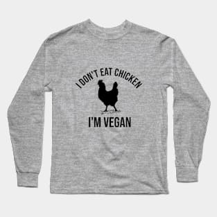 I don't eat chicken. I'm vegan Long Sleeve T-Shirt